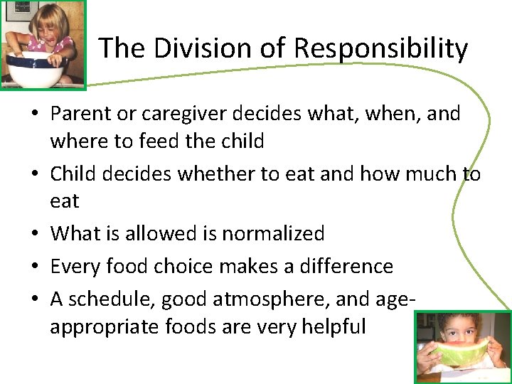 The Division of Responsibility • Parent or caregiver decides what, when, and where to