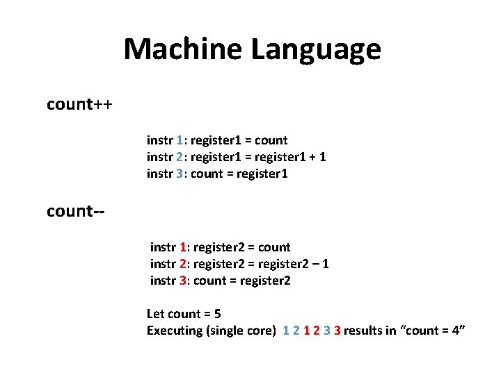 Machine Language count++ instr 1: register 1 = count instr 2: register 1 =