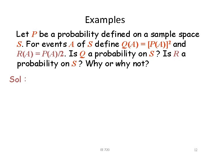 Examples Let P be a probability defined on a sample space S. For events