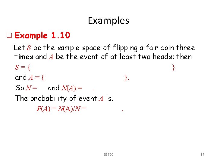 Examples q Example 1. 10 Let S be the sample space of flipping a