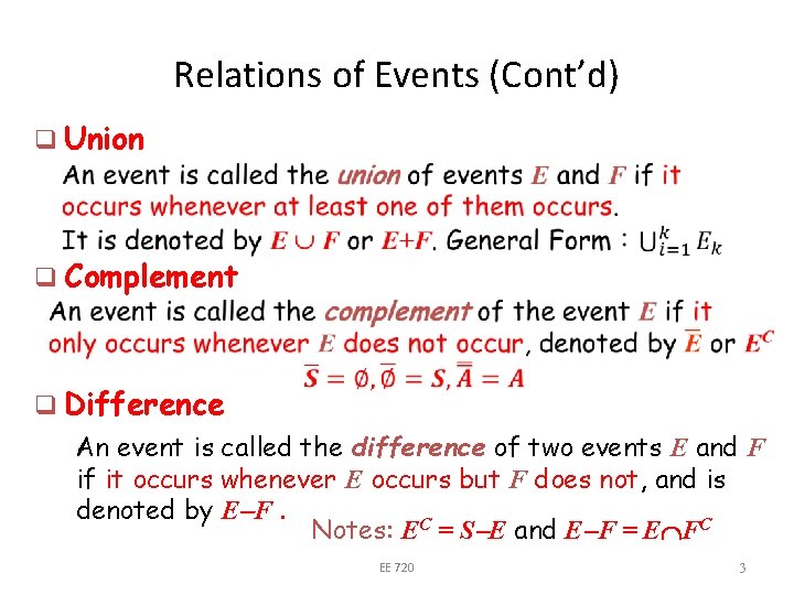 Relations of Events (Cont’d) q Union q Complement q Difference An event is called