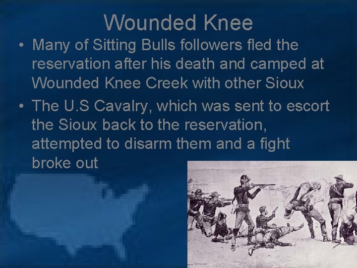 Wounded Knee • Many of Sitting Bulls followers fled the reservation after his death