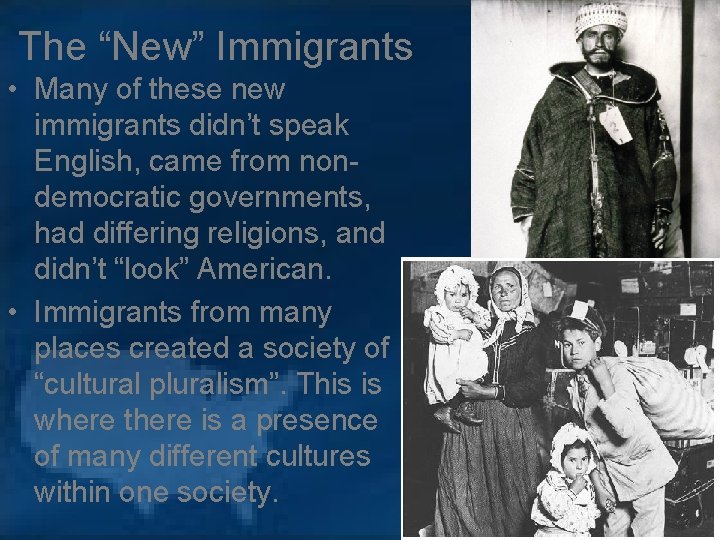 The “New” Immigrants • Many of these new immigrants didn’t speak English, came from