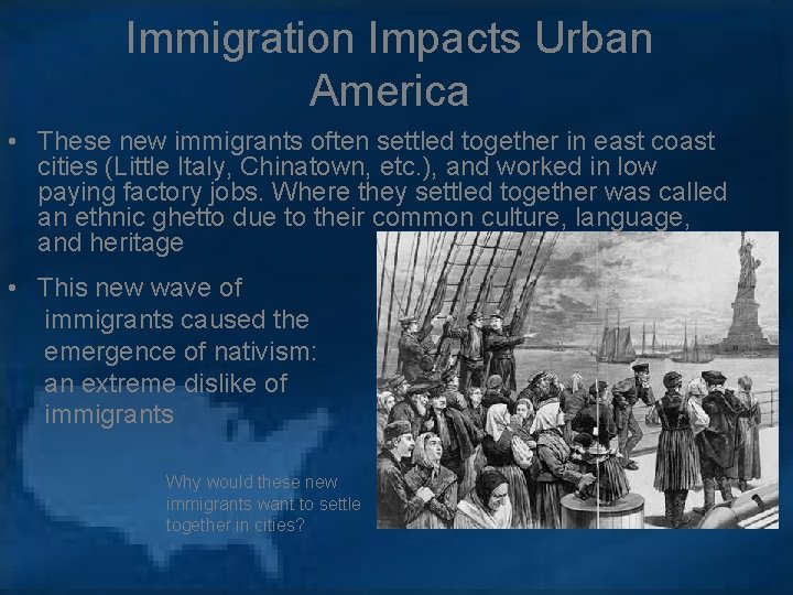 Immigration Impacts Urban America • These new immigrants often settled together in east coast