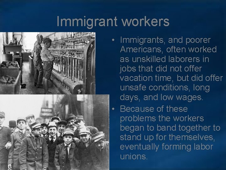 Immigrant workers • Immigrants, and poorer Americans, often worked as unskilled laborers in jobs