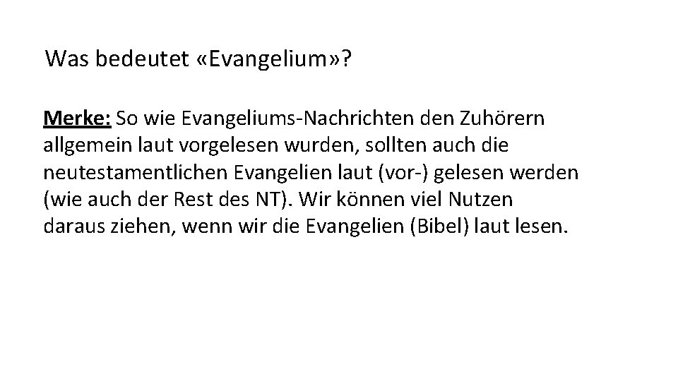 Was bedeutet «Evangelium» ? Merke: So wie Evangeliums-Nachrichten den Zuhörern allgemein laut vorgelesen wurden,