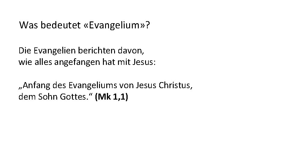 Was bedeutet «Evangelium» ? Die Evangelien berichten davon, wie alles angefangen hat mit Jesus: