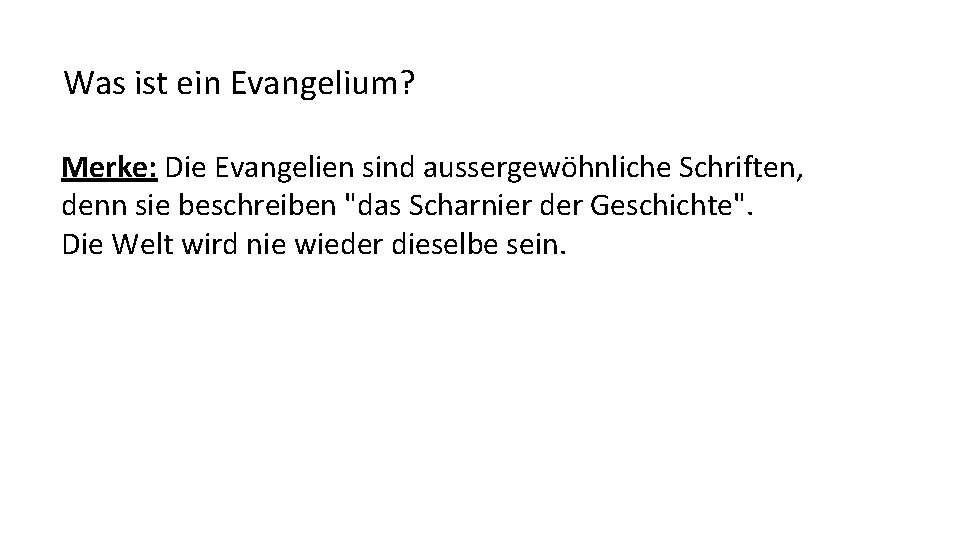 Was ist ein Evangelium? Merke: Die Evangelien sind aussergewöhnliche Schriften, denn sie beschreiben "das