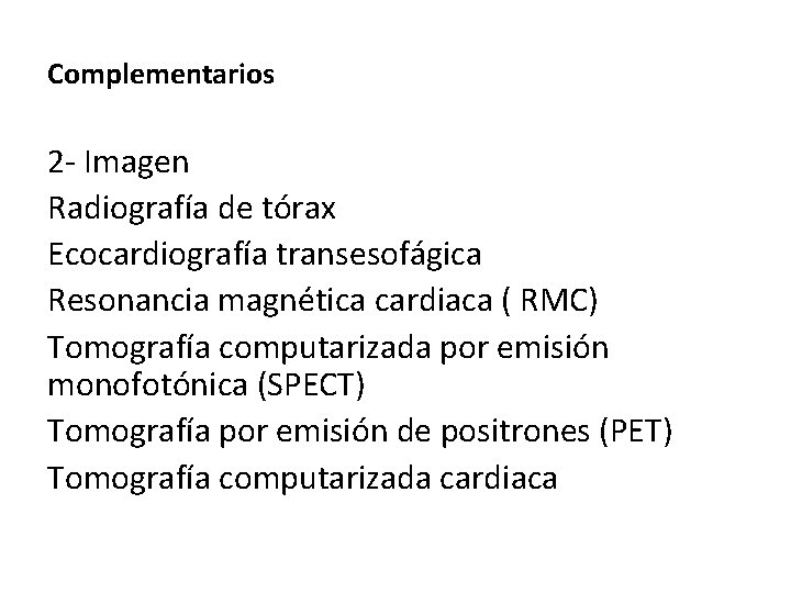 Complementarios 2 - Imagen Radiografía de tórax Ecocardiografía transesofágica Resonancia magnética cardiaca ( RMC)