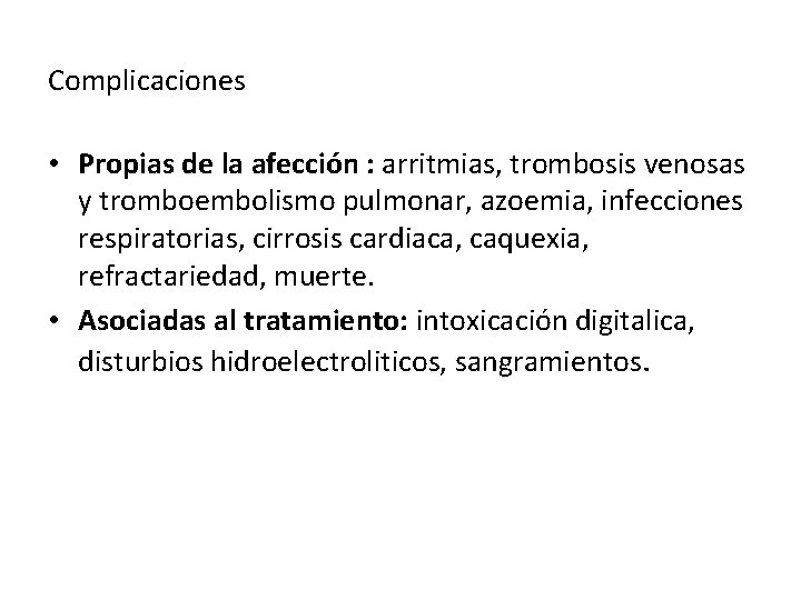 Complicaciones • Propias de la afección : arritmias, trombosis venosas y tromboembolismo pulmonar, azoemia,