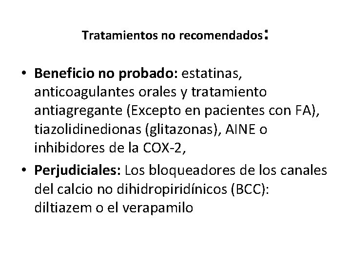 Tratamientos no recomendados: • Beneficio no probado: estatinas, anticoagulantes orales y tratamiento antiagregante (Excepto