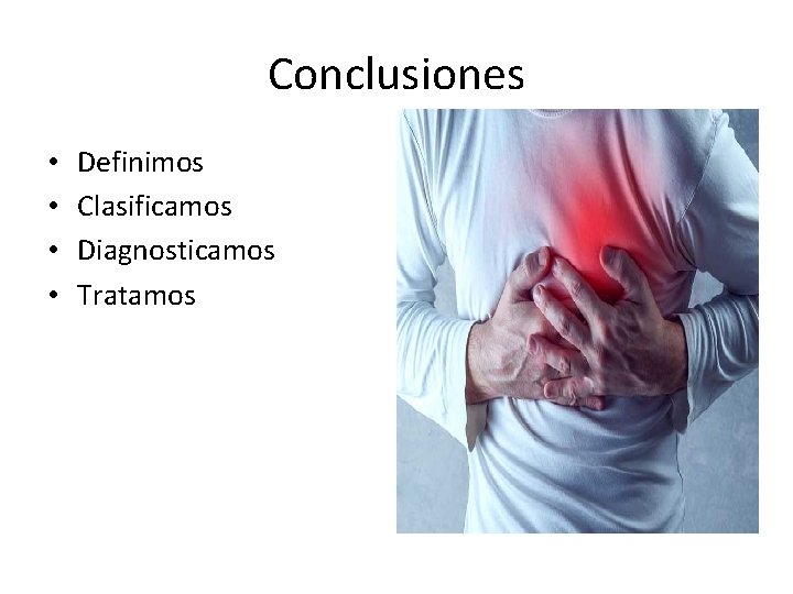 Conclusiones • • Definimos Clasificamos Diagnosticamos Tratamos 