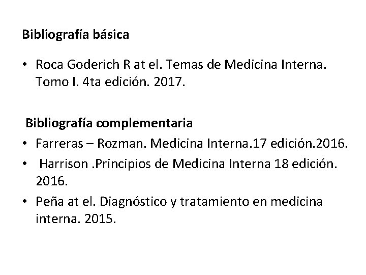 Bibliografía básica • Roca Goderich R at el. Temas de Medicina Interna. Tomo I.