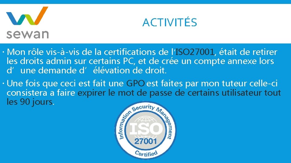 ACTIVITÉS Mon rôle vis-à-vis de la certifications de l’ISO 27001, était de retirer les