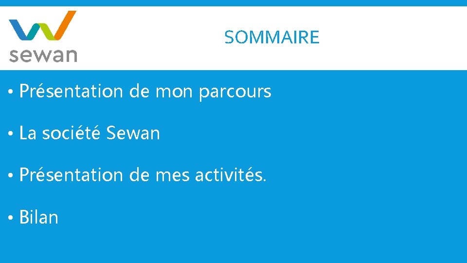 SOMMAIRE • Présentation de mon parcours • La société Sewan • Présentation de mes
