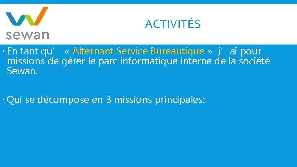 ACTIVITÉS En tant qu’ « Alternant Service Bureautique » j’ai pour missions de gérer