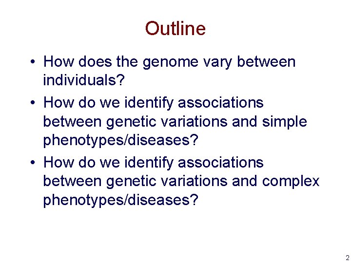 Outline • How does the genome vary between individuals? • How do we identify