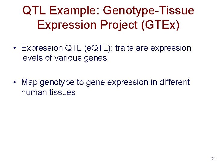 QTL Example: Genotype-Tissue Expression Project (GTEx) • Expression QTL (e. QTL): traits are expression