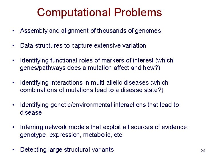 Computational Problems • Assembly and alignment of thousands of genomes • Data structures to
