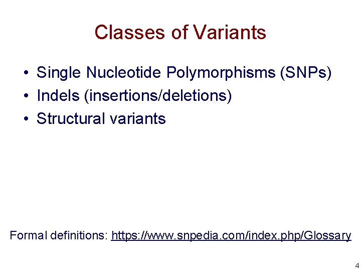 Classes of Variants • Single Nucleotide Polymorphisms (SNPs) • Indels (insertions/deletions) • Structural variants