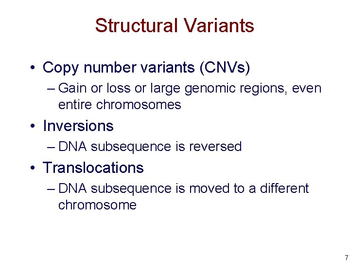 Structural Variants • Copy number variants (CNVs) – Gain or loss or large genomic