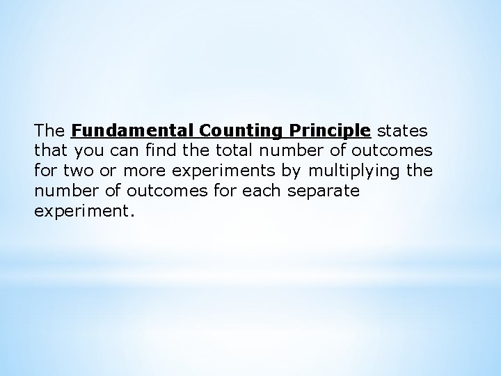 The Fundamental Counting Principle states that you can find the total number of outcomes