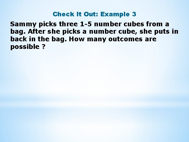 Check It Out: Example 3 Sammy picks three 1 -5 number cubes from a