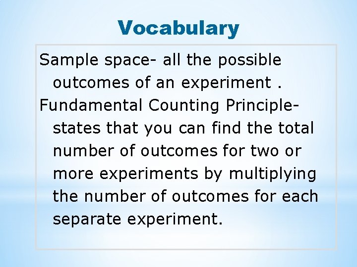 Vocabulary Sample space- all the possible outcomes of an experiment. Fundamental Counting Principlestates that