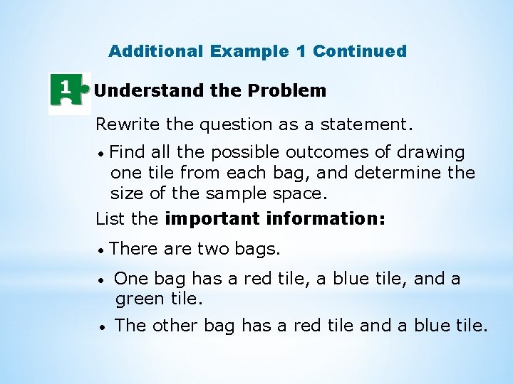 Additional Example 1 Continued 1 Understand the Problem Rewrite the question as a statement.