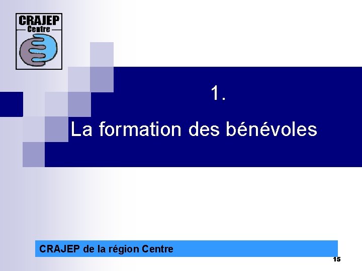 1. La formation des bénévoles CRAJEP de la région Centre 15 