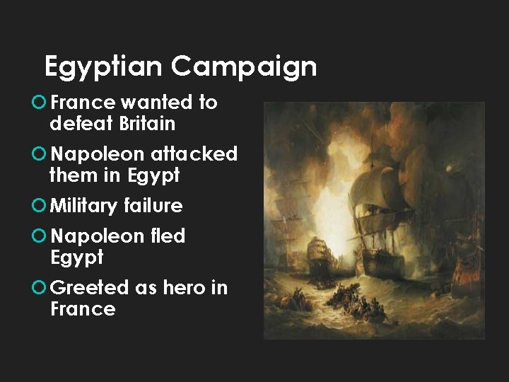 Egyptian Campaign France wanted to defeat Britain Napoleon attacked them in Egypt Military failure