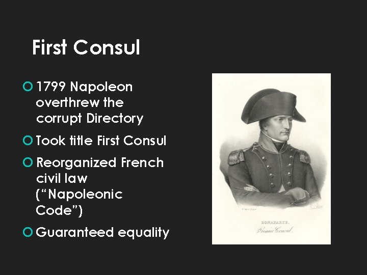 First Consul 1799 Napoleon overthrew the corrupt Directory Took title First Consul Reorganized French