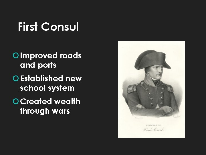 First Consul Improved roads and ports Established new school system Created wealth through wars