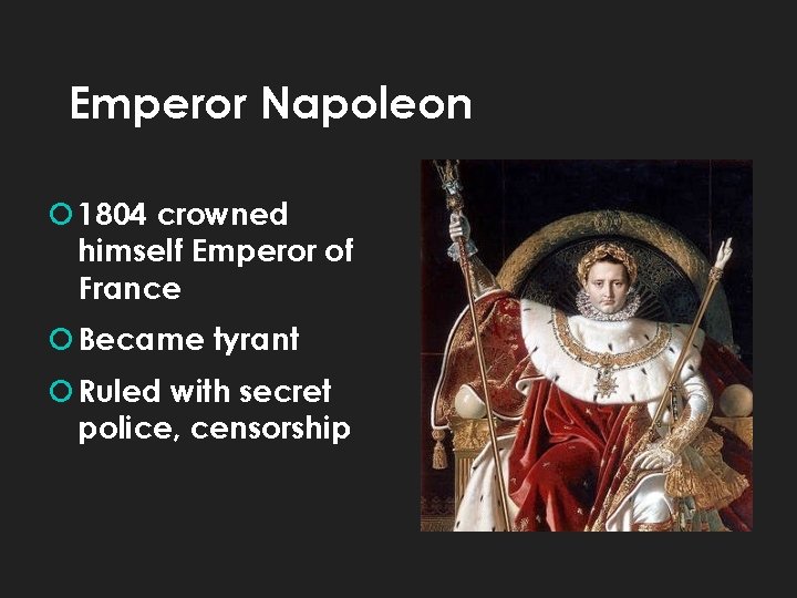 Emperor Napoleon 1804 crowned himself Emperor of France Became tyrant Ruled with secret police,