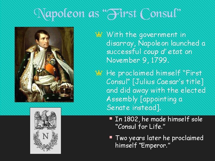 Napoleon as “First Consul” a With the government in disarray, Napoleon launched a successful
