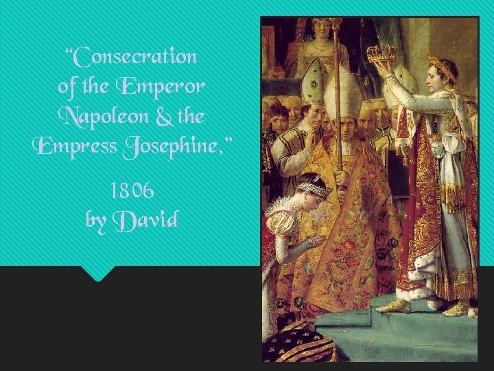 “Consecration of the Emperor Napoleon & the Empress Josephine, ” 1806 by David 