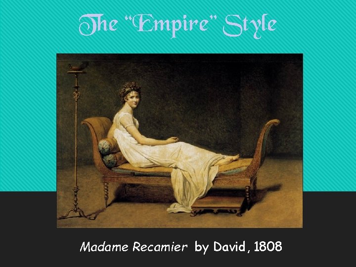 The “Empire” Style Madame Recamier by David, 1808 