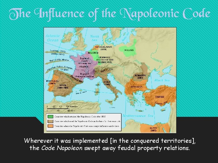 The Influence of the Napoleonic Code Wherever it was implemented [in the conquered territories],