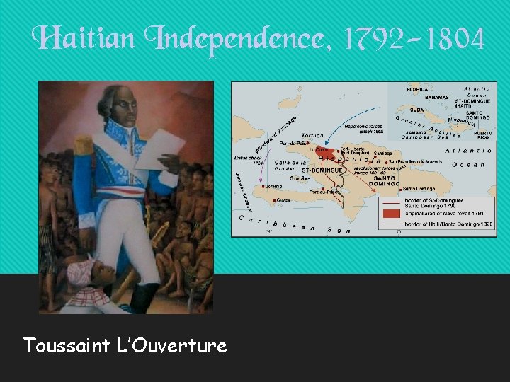 Haitian Independence, 1792 -1804 Toussaint L’Ouverture 