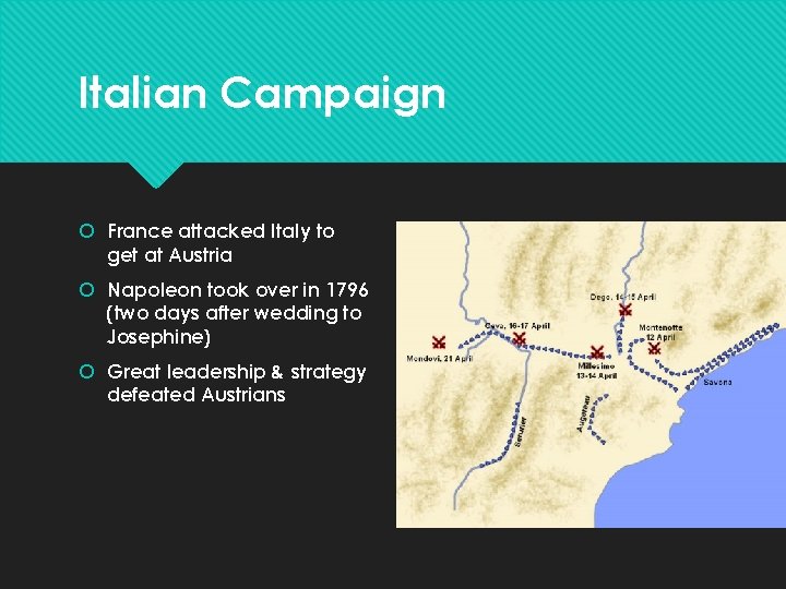 Italian Campaign France attacked Italy to get at Austria Napoleon took over in 1796