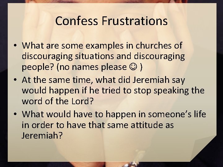 Confess Frustrations • What are some examples in churches of discouraging situations and discouraging