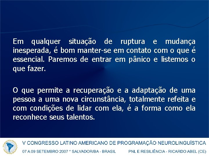 Em qualquer situação de ruptura e mudança inesperada, é bom manter-se em contato com