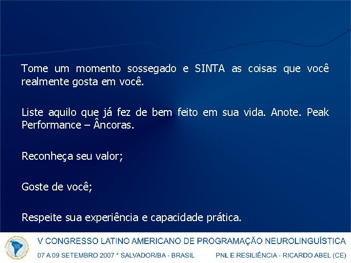 Tome um momento sossegado e SINTA as coisas que você realmente gosta em você.