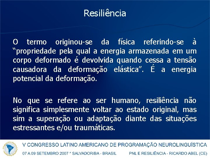 Resiliência O termo originou-se da física referindo-se à “propriedade pela qual a energia armazenada