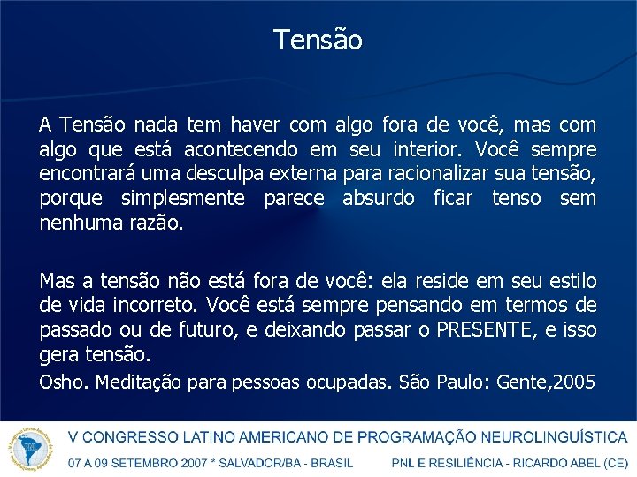 Tensão A Tensão nada tem haver com algo fora de você, mas com algo