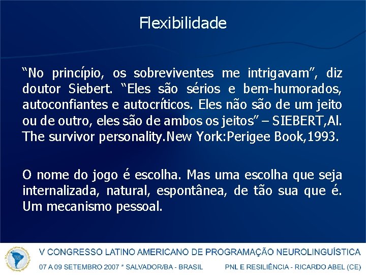 Flexibilidade “No princípio, os sobreviventes me intrigavam”, diz doutor Siebert. “Eles são sérios e