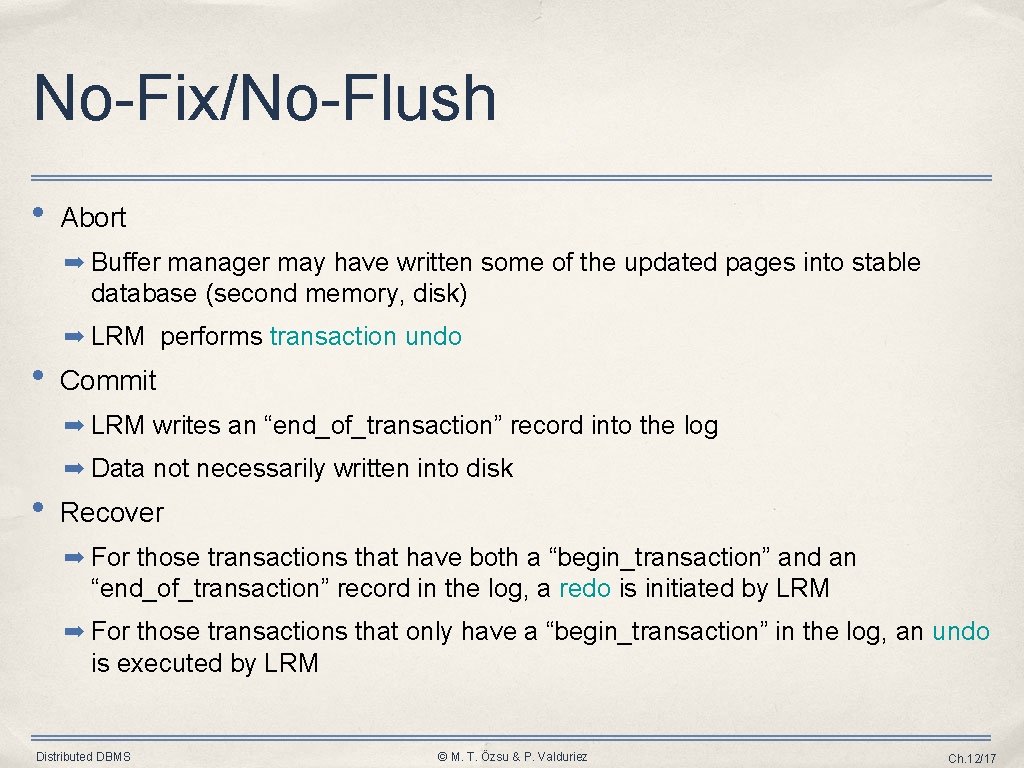 No-Fix/No-Flush • Abort ➡ Buffer manager may have written some of the updated pages No-Fix/No-Flush • Abort ➡ Buffer manager may have written some of the updated pages