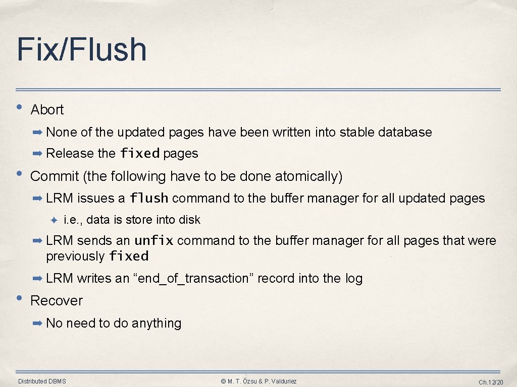 Fix/Flush • Abort ➡ None of the updated pages have been written into stable Fix/Flush • Abort ➡ None of the updated pages have been written into stable