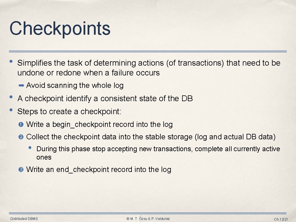 Checkpoints • Simplifies the task of determining actions (of transactions) that need to be Checkpoints • Simplifies the task of determining actions (of transactions) that need to be