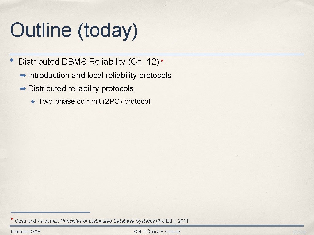 Outline (today) • Distributed DBMS Reliability (Ch. 12) ⋆ ➡ Introduction and local reliability Outline (today) • Distributed DBMS Reliability (Ch. 12) ⋆ ➡ Introduction and local reliability